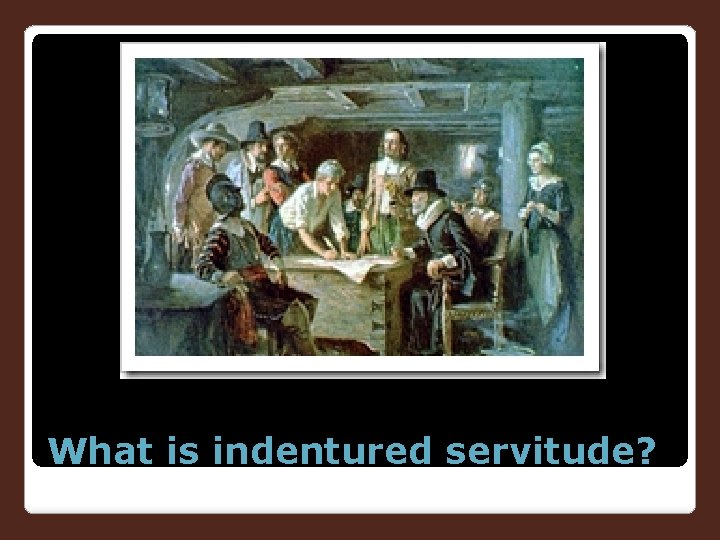 What is indentured servitude? 