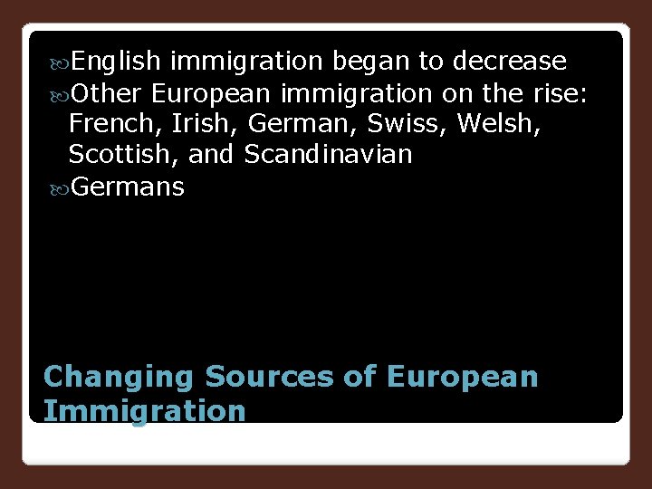  English immigration began to decrease Other European immigration on the rise: French, Irish,