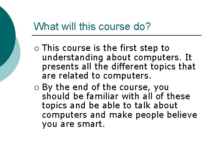 What will this course do? This course is the first step to understanding about