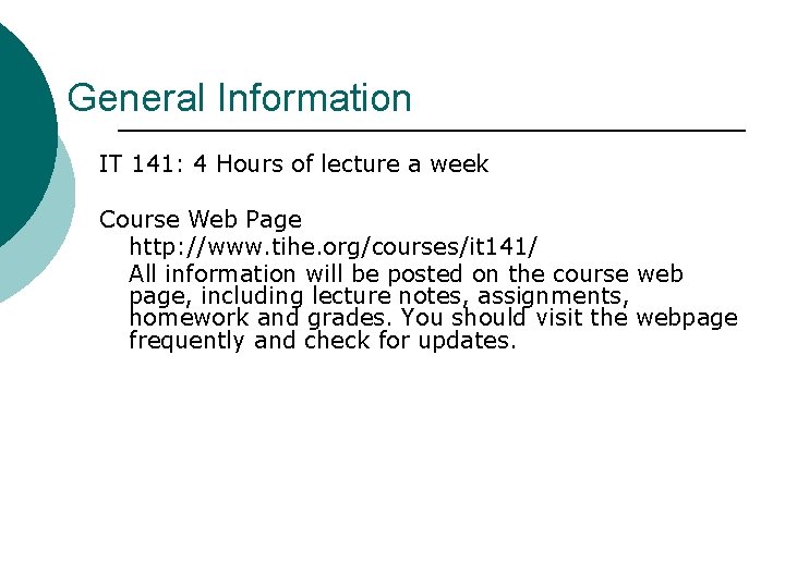 General Information IT 141: 4 Hours of lecture a week Course Web Page http: