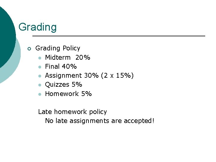 Grading ¡ Grading Policy l Midterm 20% l Final 40% l Assignment 30% (2