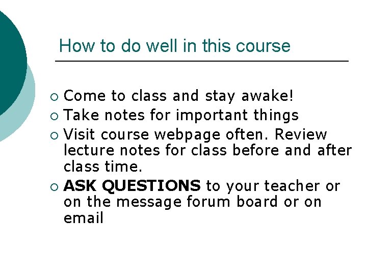 How to do well in this course Come to class and stay awake! ¡