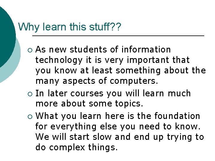 Why learn this stuff? ? As new students of information technology it is very