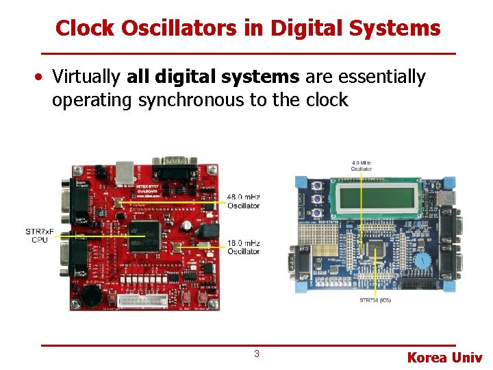 Clock Oscillators in Digital Systems • Virtually all digital systems are essentially operating synchronous