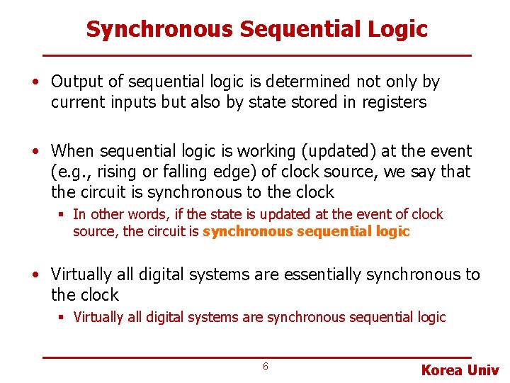 Synchronous Sequential Logic • Output of sequential logic is determined not only by current