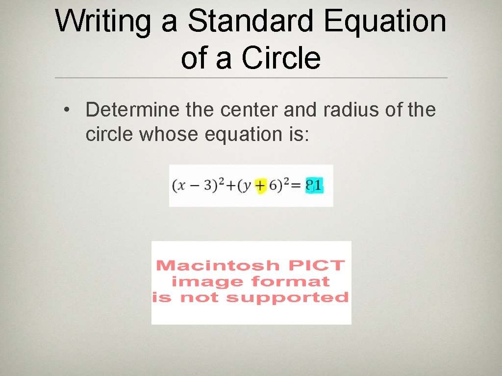 Writing a Standard Equation of a Circle • Determine the center and radius of
