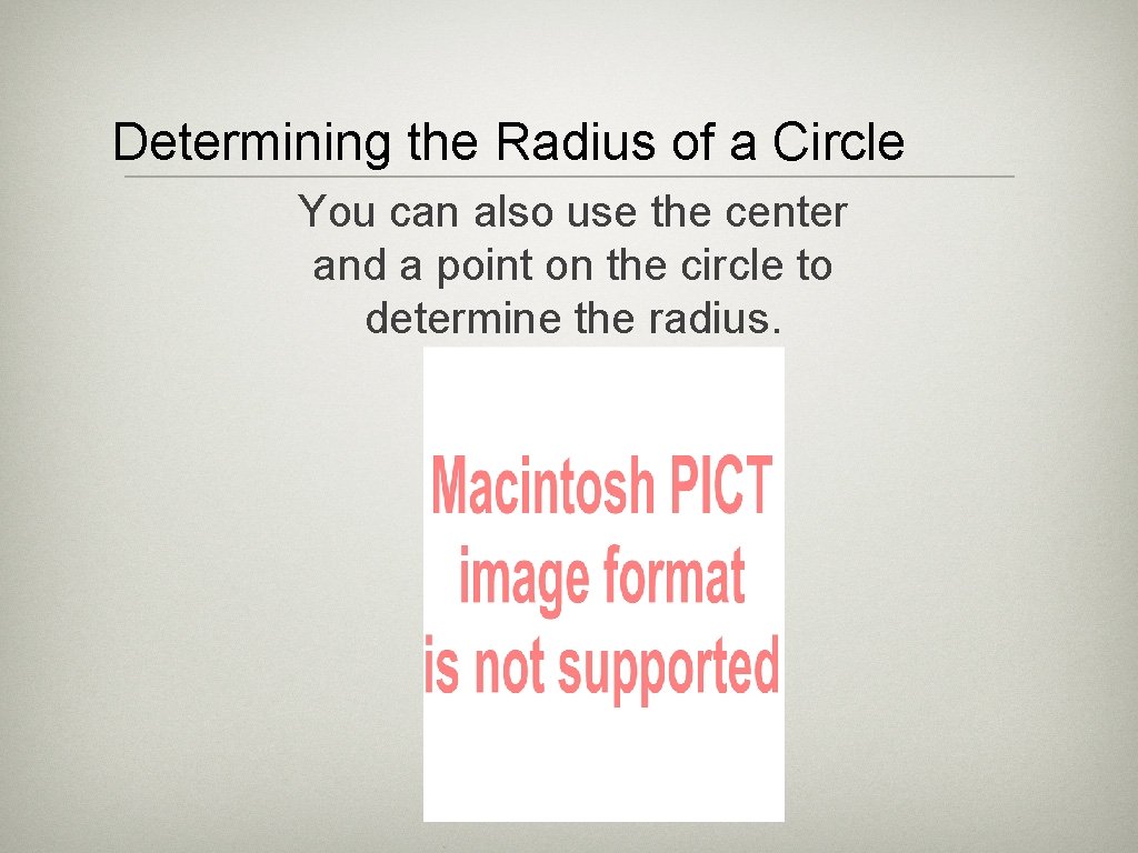 Determining the Radius of a Circle You can also use the center and a