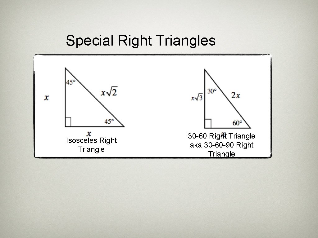 Special Right Triangles Isosceles Right Triangle 30 -60 Right Triangle aka 30 -60 -90