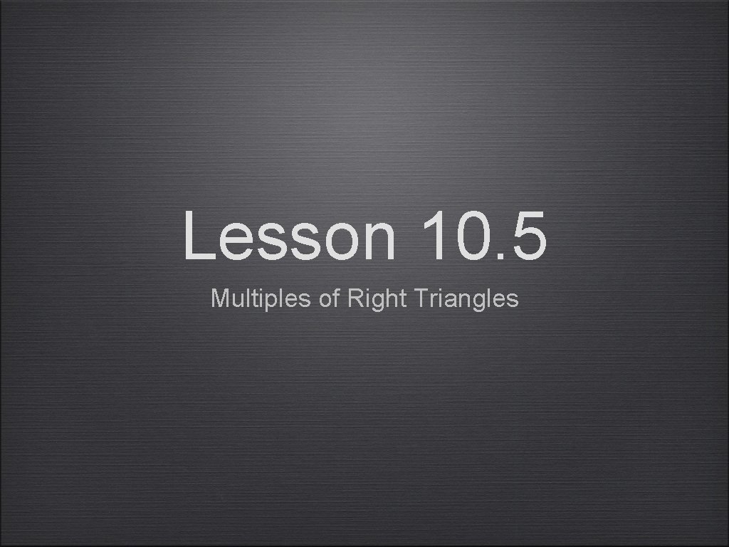 Lesson 10. 5 Multiples of Right Triangles 