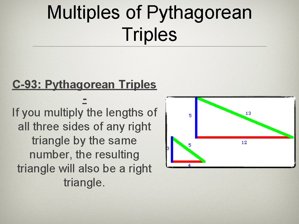 Multiples of Pythagorean Triples C-93: Pythagorean Triples If you multiply the lengths of all