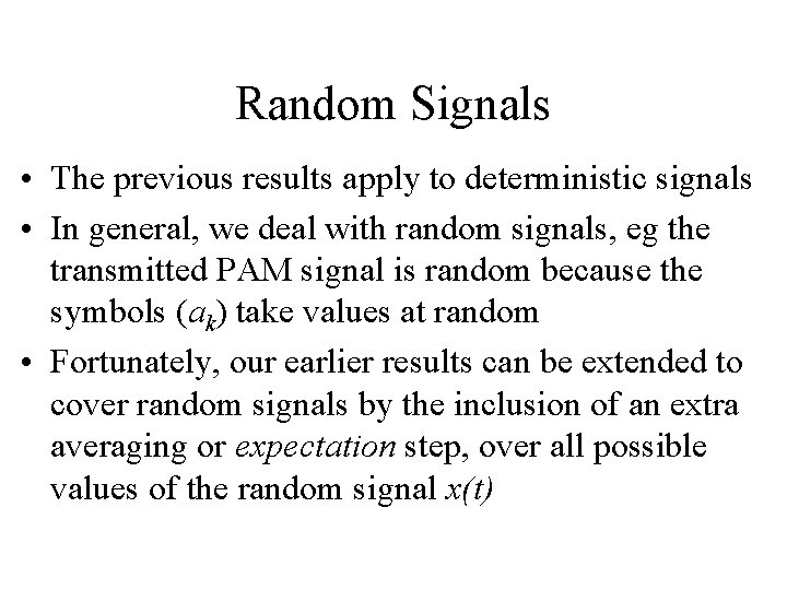 Random Signals • The previous results apply to deterministic signals • In general, we