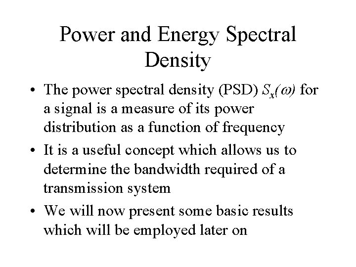 Power and Energy Spectral Density • The power spectral density (PSD) Sx(w) for a