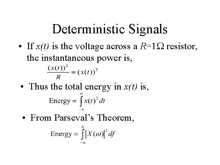 Deterministic Signals • If x(t) is the voltage across a R=1 W resistor, the