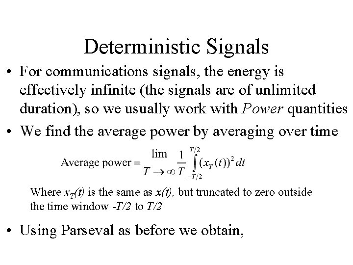 Deterministic Signals • For communications signals, the energy is effectively infinite (the signals are