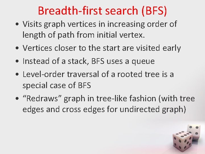 Breadth-first search (BFS) • Visits graph vertices in increasing order of length of path