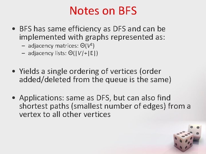 Notes on BFS • BFS has same efficiency as DFS and can be implemented