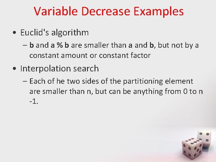 Variable Decrease Examples • Euclid's algorithm – b and a % b are smaller