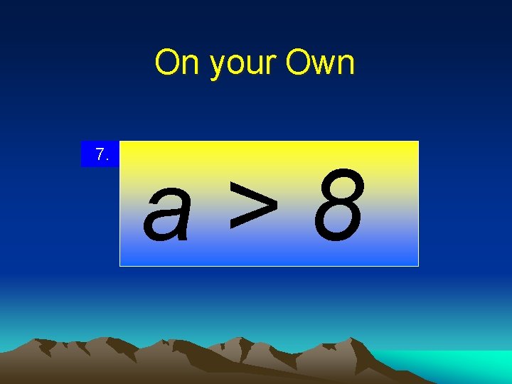 On your Own 7. a>8 