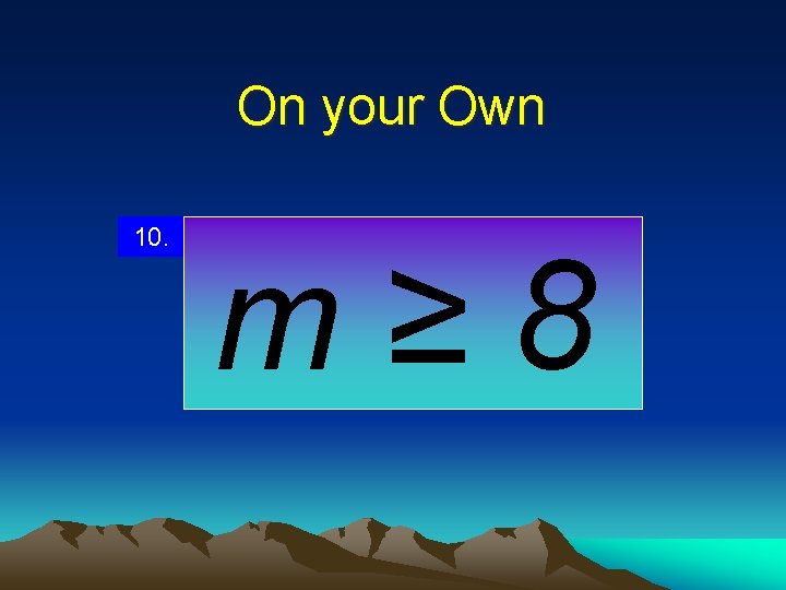 On your Own 10. m≥ 8 
