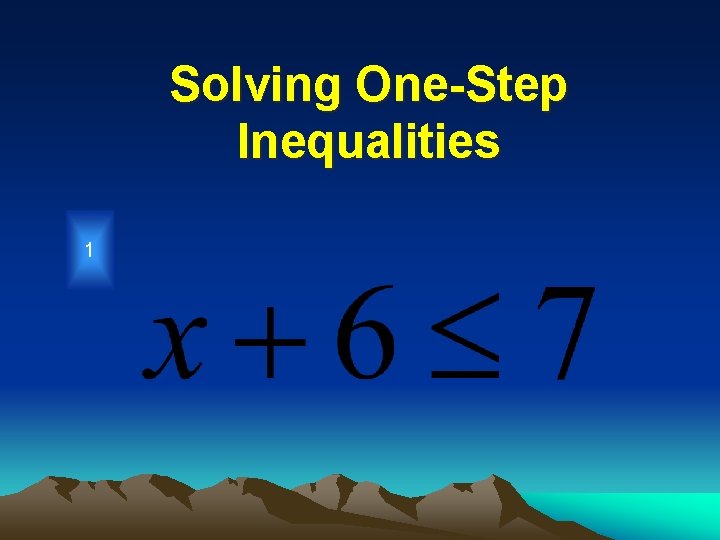 Solving One-Step Inequalities 1 