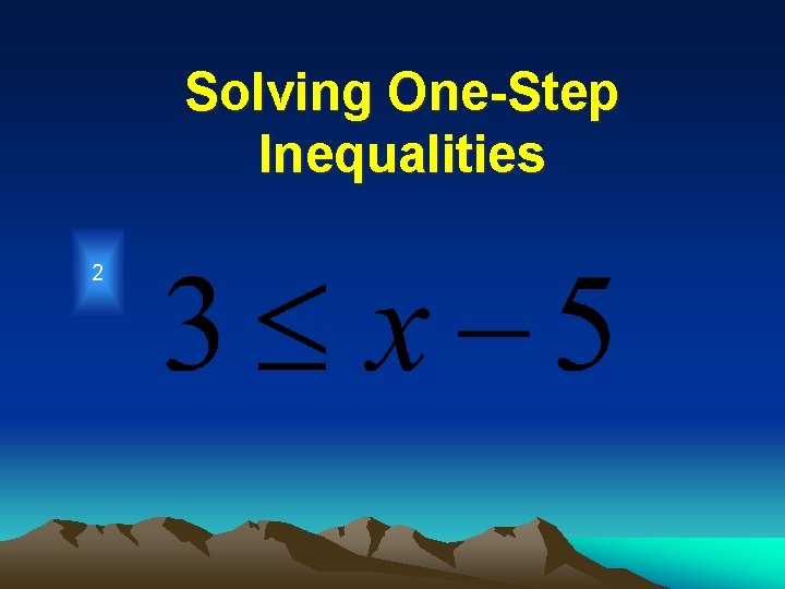 Solving One-Step Inequalities 2 