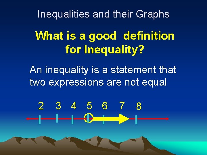 Inequalities and their Graphs What is a good definition for Inequality? An inequality is