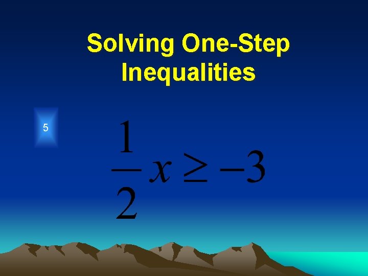 Solving One-Step Inequalities 5 