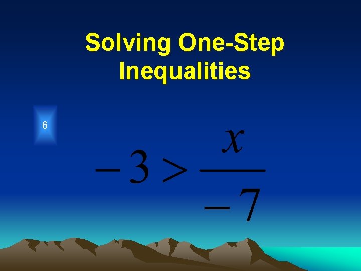 Solving One-Step Inequalities 6 