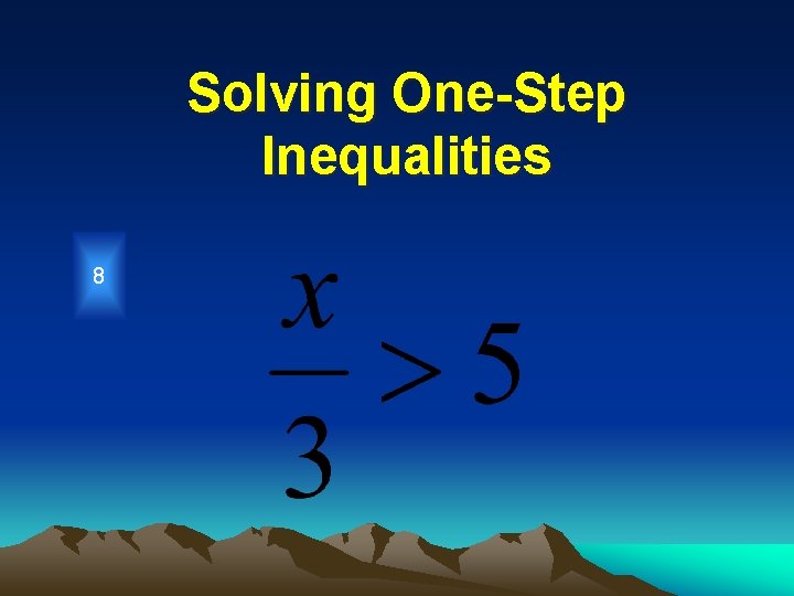 Solving One-Step Inequalities 8 