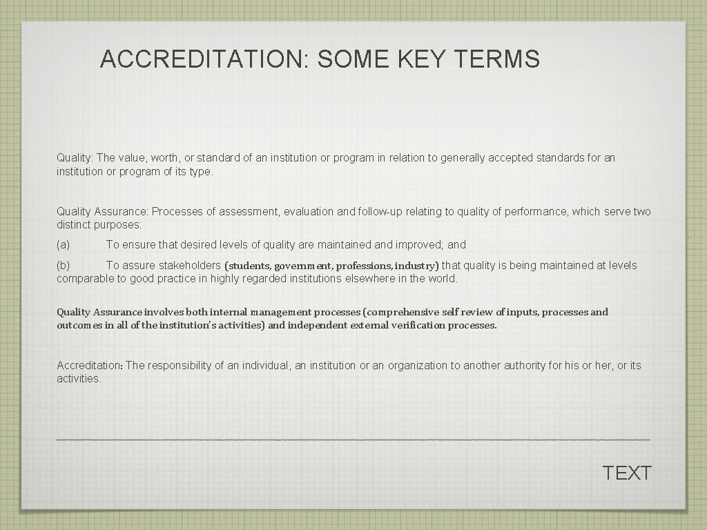 ACCREDITATION: SOME KEY TERMS Quality: The value, worth, or standard of an institution or