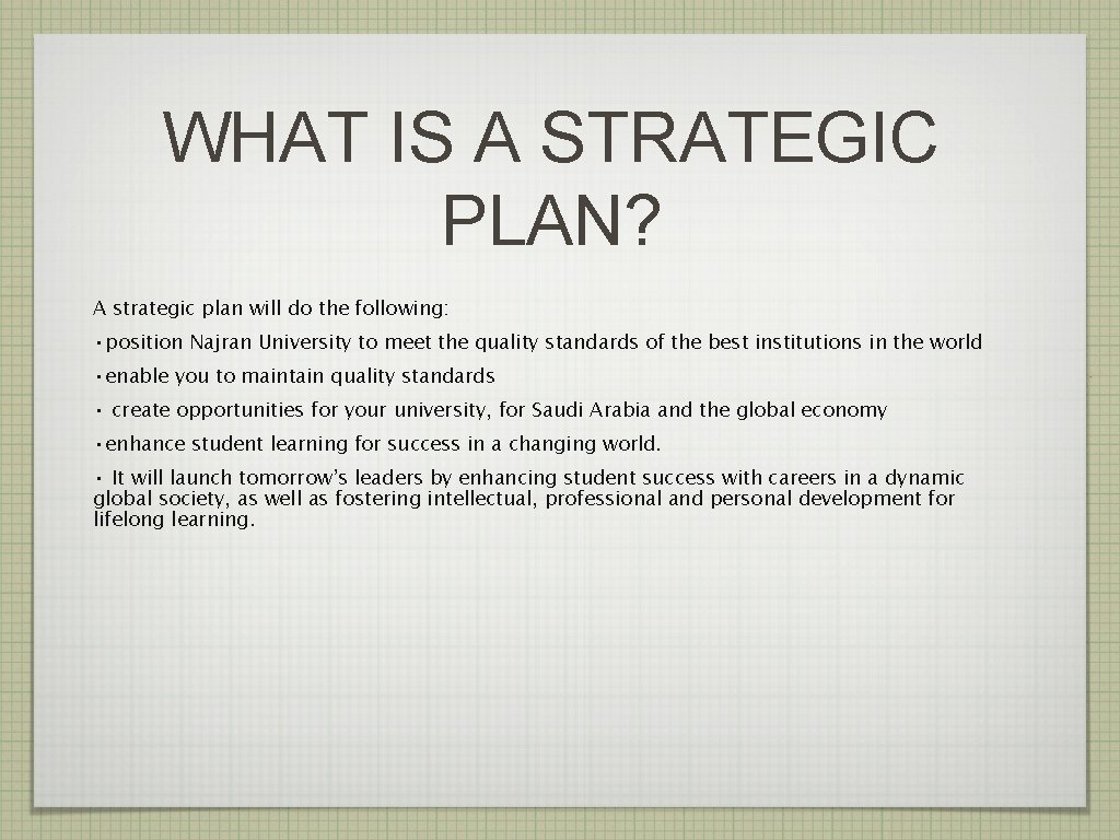 WHAT IS A STRATEGIC PLAN? A strategic plan will do the following: • position