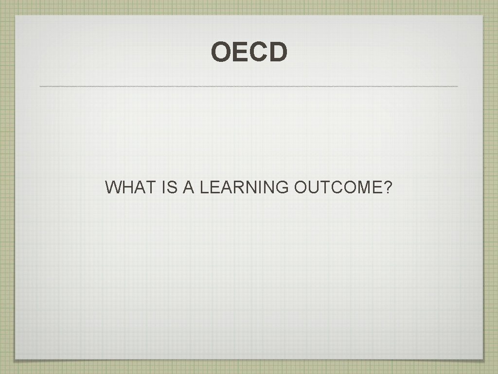 OECD WHAT IS A LEARNING OUTCOME? OECD WHAT IS A LEARNING OUTCOME?