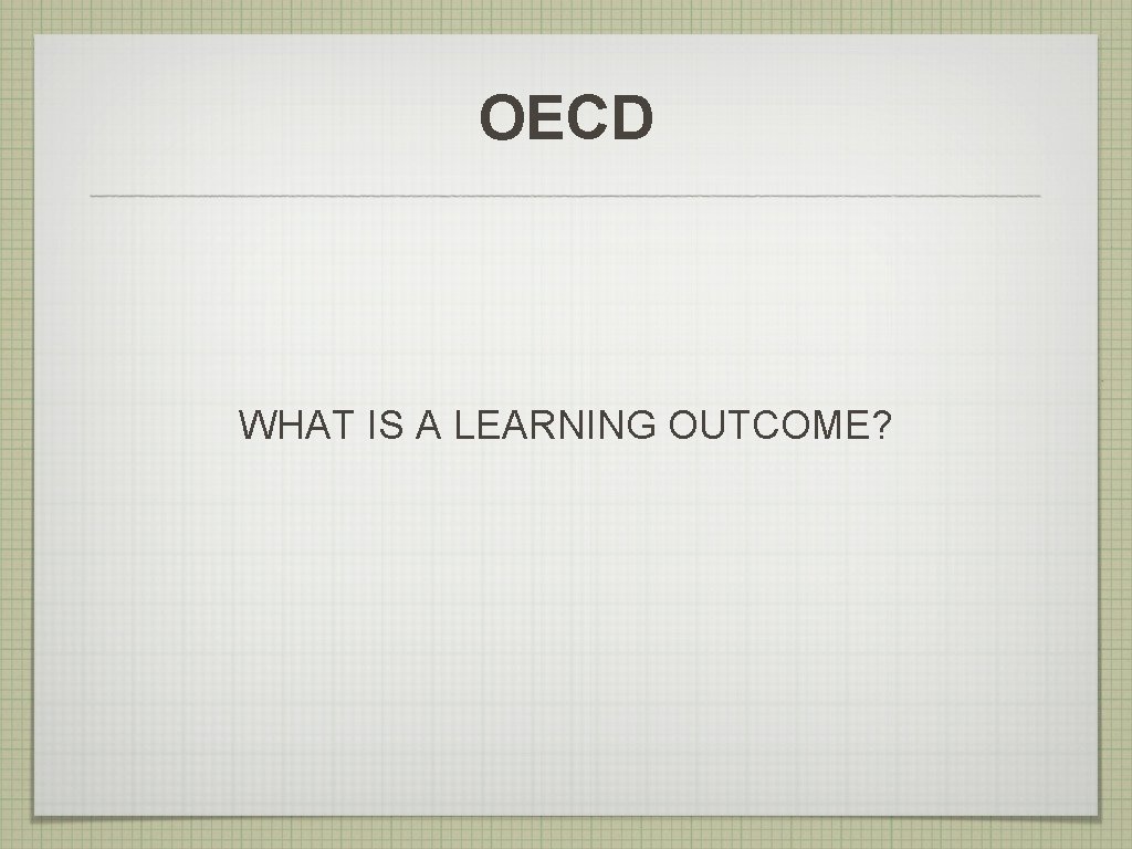 OECD WHAT IS A LEARNING OUTCOME? 