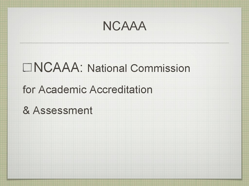 NCAAA: National Commission for Academic Accreditation & Assessment NCAAA: National Commission for Academic Accreditation & Assessment