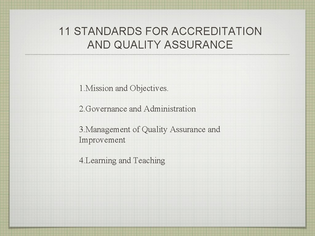 11 STANDARDS FOR ACCREDITATION AND QUALITY ASSURANCE 1. Mission and Objectives. 2. Governance and 11 STANDARDS FOR ACCREDITATION AND QUALITY ASSURANCE 1. Mission and Objectives. 2. Governance and
