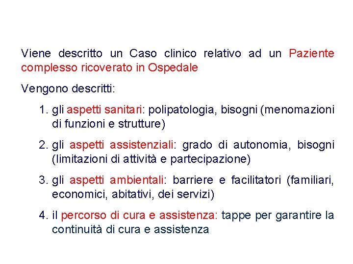 Viene descritto un Caso clinico relativo ad un Paziente complesso ricoverato in Ospedale Vengono Viene descritto un Caso clinico relativo ad un Paziente complesso ricoverato in Ospedale Vengono