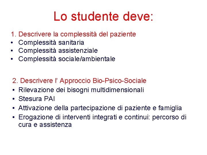 Lo studente deve: 1. Descrivere la complessità del paziente • Complessità sanitaria • Complessità Lo studente deve: 1. Descrivere la complessità del paziente • Complessità sanitaria • Complessità