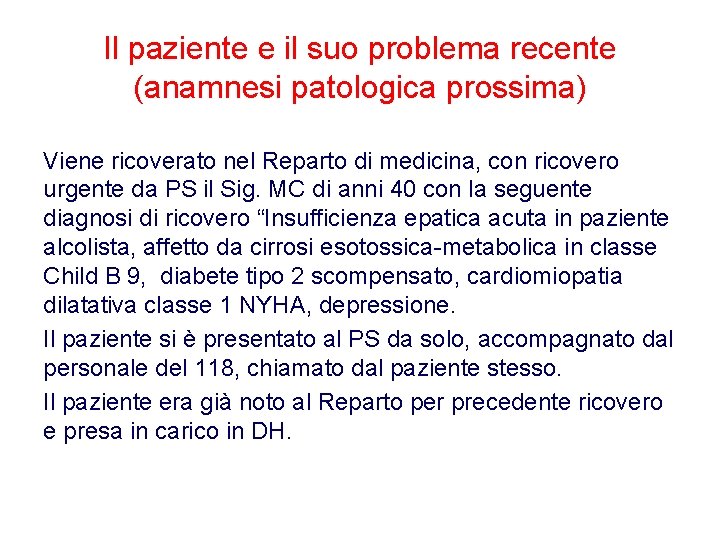 Il paziente e il suo problema recente (anamnesi patologica prossima) Viene ricoverato nel Reparto Il paziente e il suo problema recente (anamnesi patologica prossima) Viene ricoverato nel Reparto