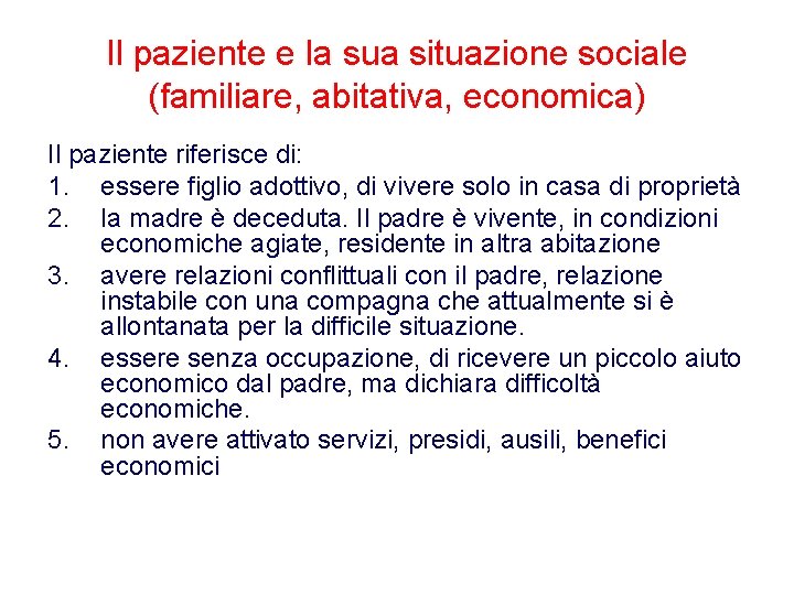 Il paziente e la sua situazione sociale (familiare, abitativa, economica) Il paziente riferisce di: Il paziente e la sua situazione sociale (familiare, abitativa, economica) Il paziente riferisce di:
