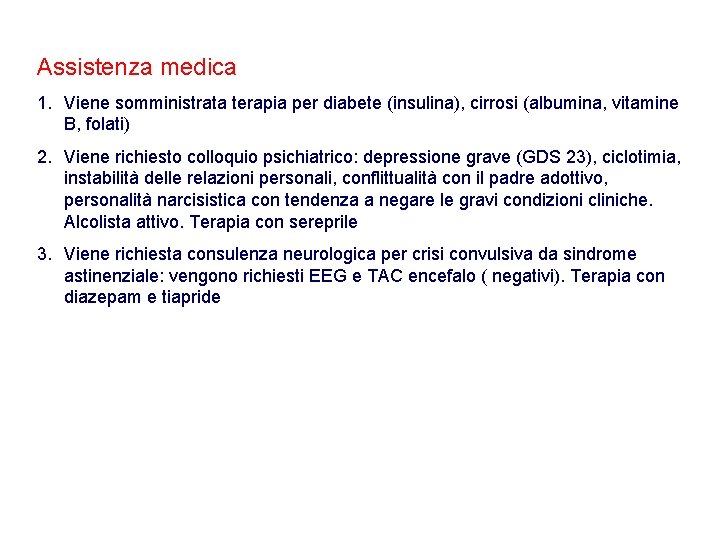 Assistenza medica 1. Viene somministrata terapia per diabete (insulina), cirrosi (albumina, vitamine B, folati) Assistenza medica 1. Viene somministrata terapia per diabete (insulina), cirrosi (albumina, vitamine B, folati)