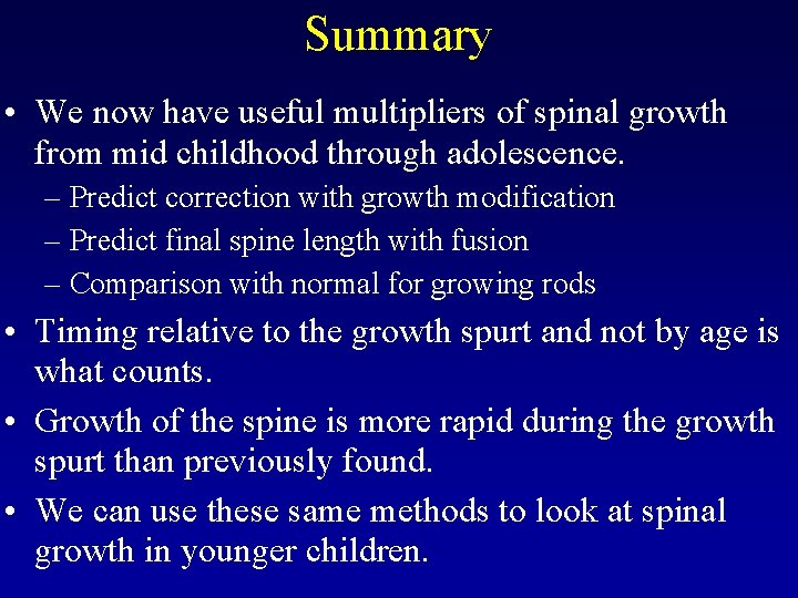 Summary • We now have useful multipliers of spinal growth from mid childhood through
