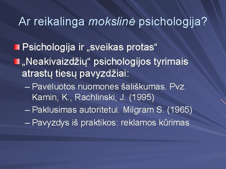 Ar reikalinga mokslinė psichologija? Psichologija ir „sveikas protas“ „Neakivaizdžių“ psichologijos tyrimais atrastų tiesų pavyzdžiai: