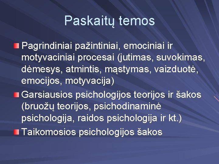 Paskaitų temos Pagrindiniai pažintiniai, emociniai ir motyvaciniai procesai (jutimas, suvokimas, dėmesys, atmintis, mąstymas, vaizduotė,