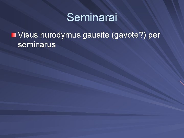 Seminarai Visus nurodymus gausite (gavote? ) per seminarus 