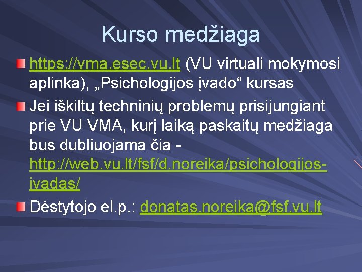 Kurso medžiaga https: //vma. esec. vu. lt (VU virtuali mokymosi aplinka), „Psichologijos įvado“ kursas