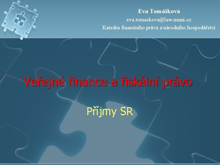 Eva Tomášková eva. tomaskova@law. muni. cz Katedra finančního práva a národního hospodářství Veřejné finance