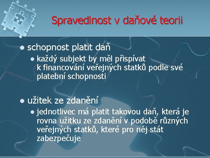 Spravedlnost v daňové teorii l schopnost platit daň l l každý subjekt by měl