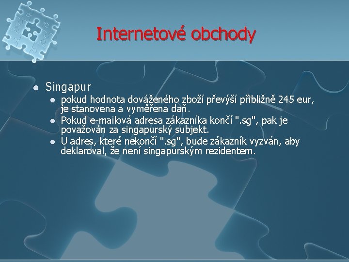 Internetové obchody l Singapur l l l pokud hodnota dováženého zboží převýší přibližně 245