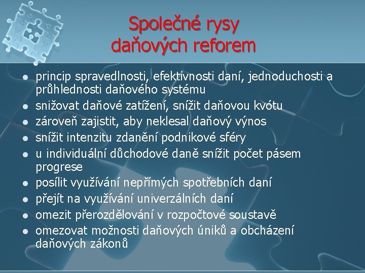 Společné rysy daňových reforem l l l l l princip spravedlnosti, efektivnosti daní, jednoduchosti