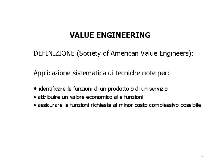 VALUE ENGINEERING DEFINIZIONE (Society of American Value Engineers): Applicazione sistematica di tecniche note per: